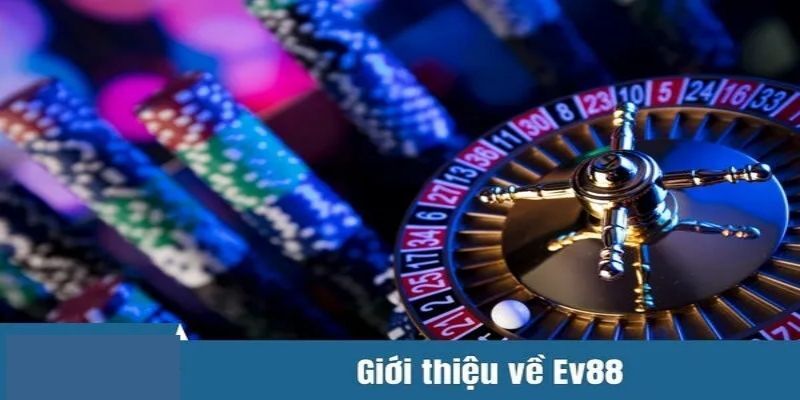gioi-thieu-tong-quan-ve-ev88