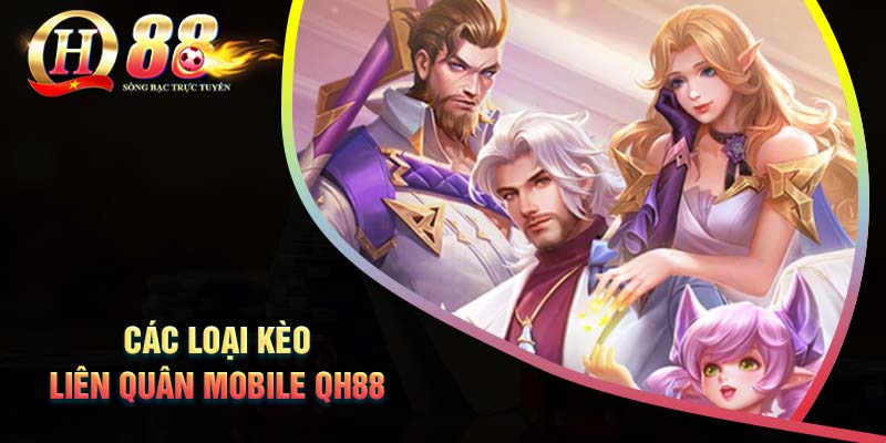 mot-so-loai-keo-ca-cuoc-lien-quan-mobile-tai-qh88