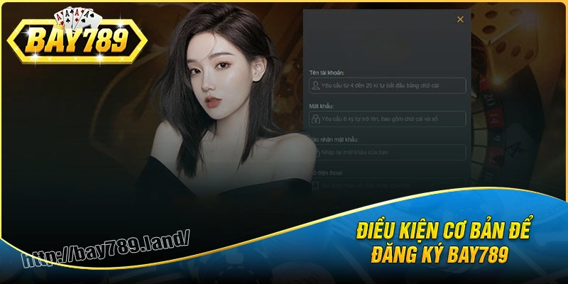 dieu-kien-de-dang-ky-bay789-cuoc-thu-can-biet