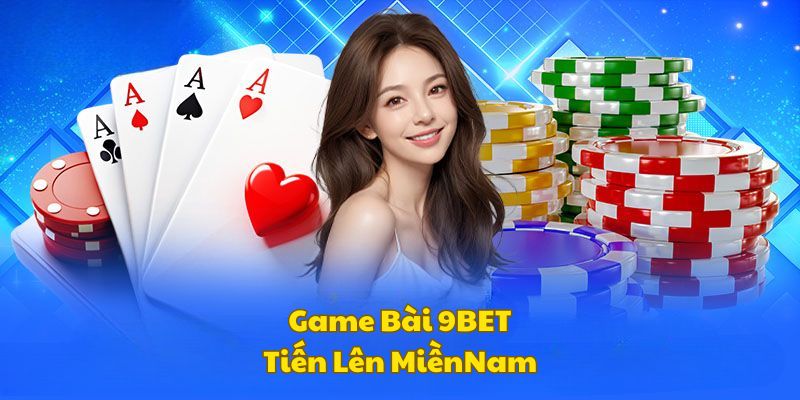 game-bai-9bet-tien-len-mien-nam