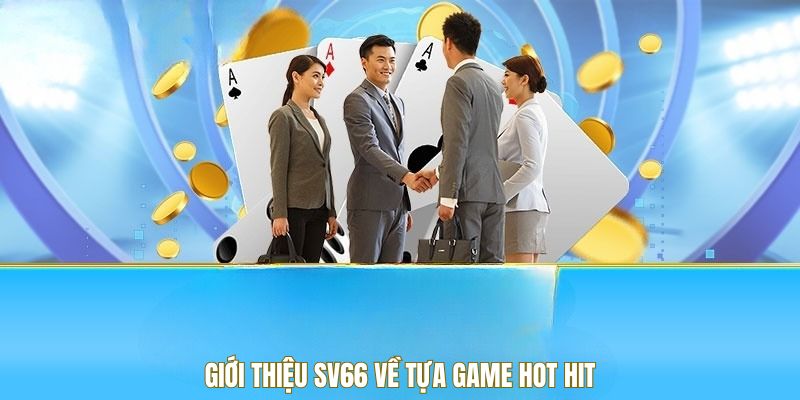 gioi-thieu-sv66-tua-game-hot-hit