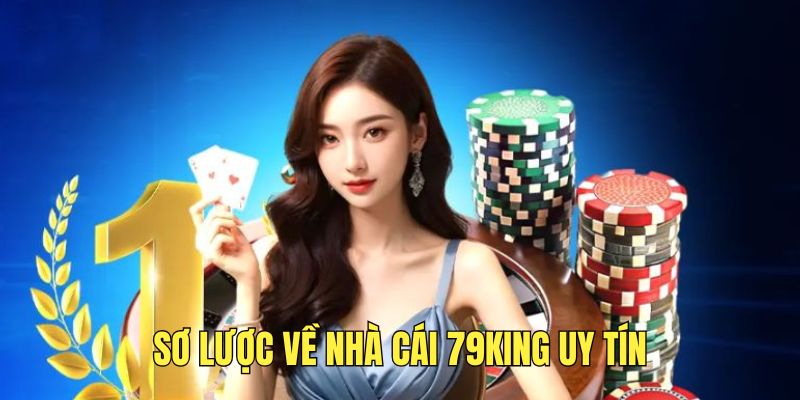 tim-hieu-thong-tin-tong-quan-ve-nha-cai-79king