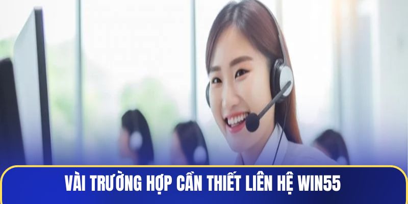 vai-truong-hop-can-thiet-lien-he-win55