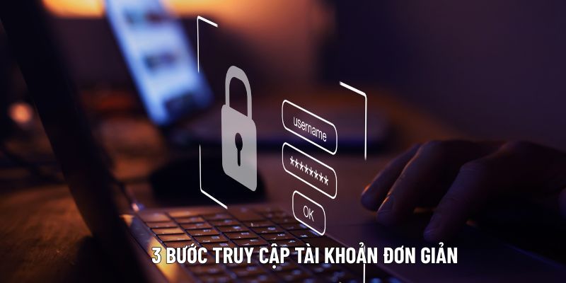 3-buoc-truy-cap-vao-tai-khoan-don-gian-nen-thuc-hien-ngay