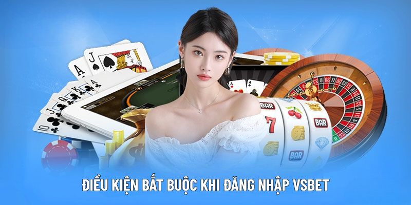 dieu-kien-bat-buoc-can-nam-ro-truoc-khi-dang-nhap-vsbet