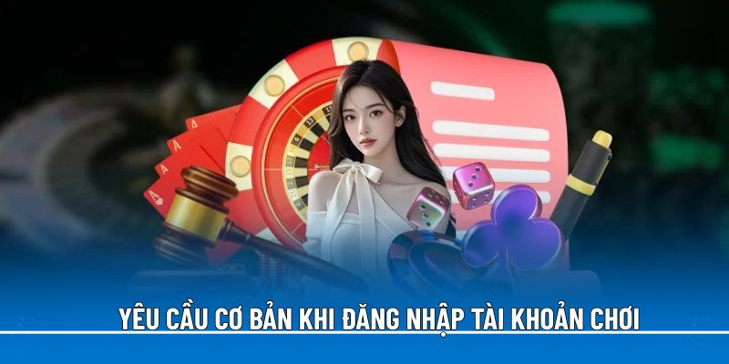yeu-cau-co-ban-khi-dang-nhap-tai-khoan-choi
