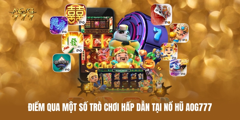 diem-qua-mot-so-tro-choi-hap-dan-tai-no-hu-aog777
