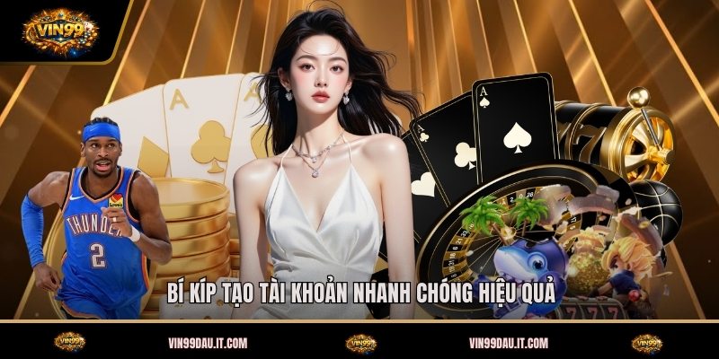 bi-kip-tao-tai-khoan-nhanh-chong-hieu-qua