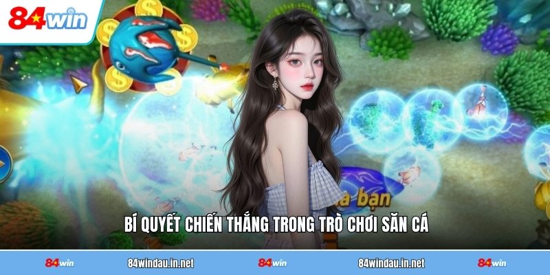 bi-quyet-chien-thang-trong-tro-choi-san-ca