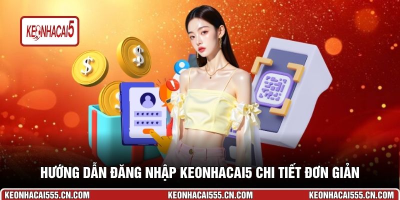 Hướng dẫn đăng nhập Keonhacai5 chi tiết đơn giản