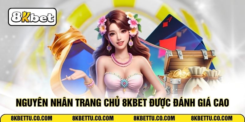 Nguyên nhân trang chủ 8KBET được đánh giá cao