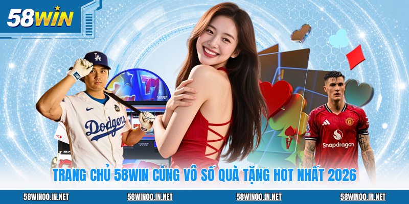 Trang Chủ 58WIN Cùng Vô Số Quà Tặng Hot Nhất 2026