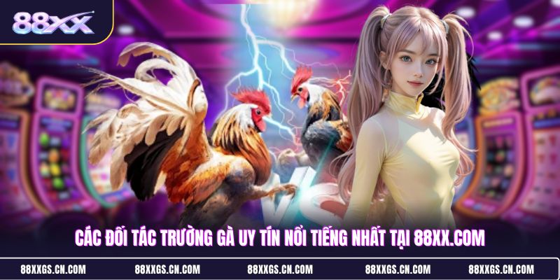 cac-doi-tac-truong-ga-uy-tin-noi-tieng-nhat-tai-88xxcom