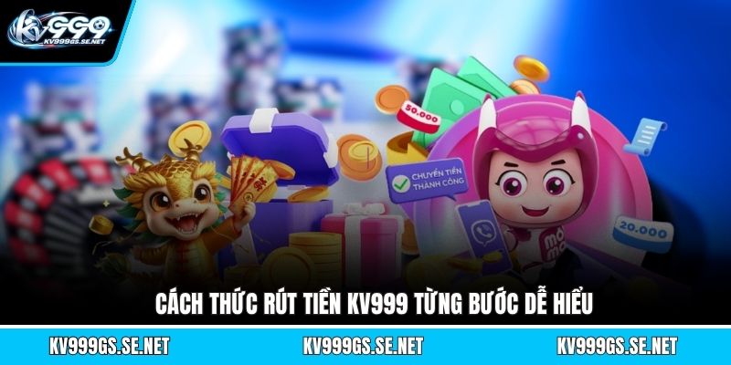 cach-thuc-rut-tien-kv999-tung-buoc-de-hieu