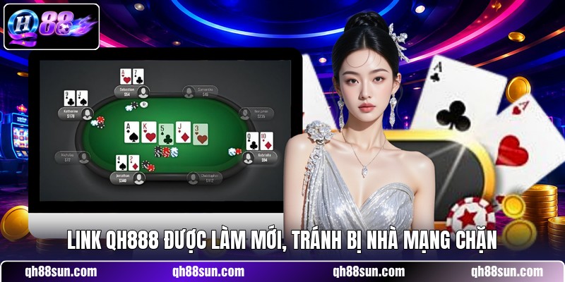 Link QH888 được làm mới, tránh bị nhà mạng chặn