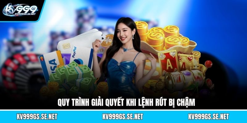 quy-trinh-giai-quyet-khi-lenh-rut-bi-cham