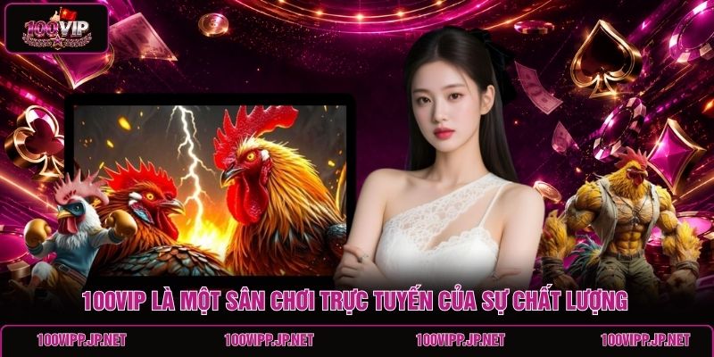 100vip-la-mot-san-choi-truc-tuyen-cua-su-chat-luong-trong-linh-vuc-ca-cuoc