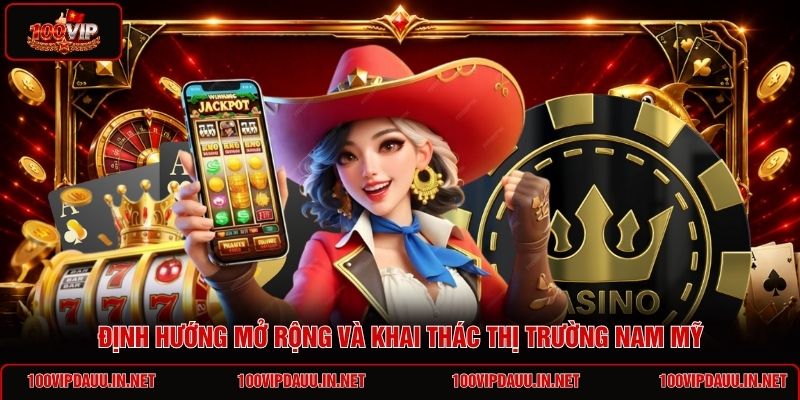 dinh-huong-mo-rong-va-khai-thac-thi-truong-nam-my
